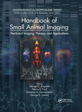 Handbook of Small Animal Imaging: Preclinical Imaging, Therapy, and Applications (Imaging in Medical Diagnosis and Therapy) 1st Edition