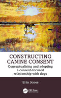 Constructing Canine Consent 1st Edition